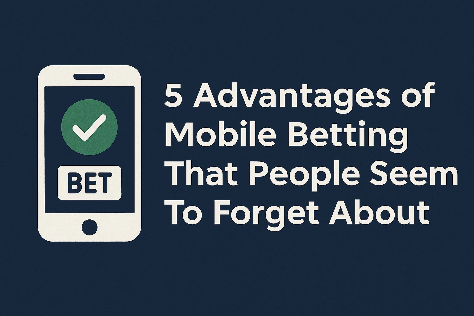 5 Advantages of Mobile Betting That People Seem To Forget About