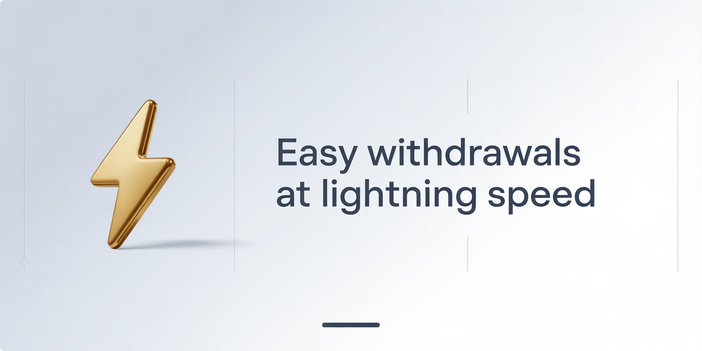 Easy Withdrawals at Lightning Speed